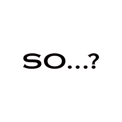 So...?
